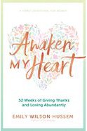 Awaken My Heart: 52 Weeks of Giving Thanks & Loving Abundantly - EZ00216-Inspirational Gifts-Ave Maria-Michigan Church Supply