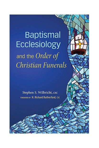 Baptismal Ecclesiology and the Order of Christian Funerals - OWBECF-Church Life-Liturgy Training Publications-Michigan Church Supply