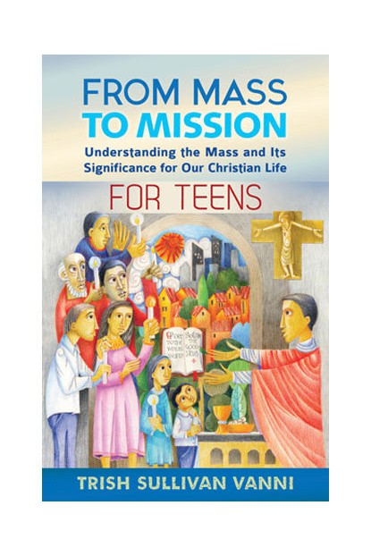 From Mass to Mission for Teens - OWFMMT-Church Life-Liturgy Training Publications-Michigan Church Supply