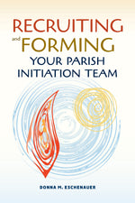 Recruiting and Forming Your Parish Initiation Team-Inspirational Gifts,Church Life-Liturgy Training Publications-Michigan Church Supply