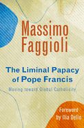 The Liminal Papacy of Pope Francis: Moving Toward Global Catholicity - 9781626983687-Inspirational Gifts-Spring Arbor-Michigan Church Supply