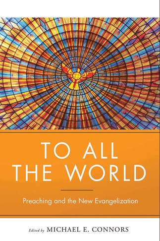 To All the World: Preaching and the New Evangelization-NN4708-Church Life-Liturgical Press-Michigan Church Supply