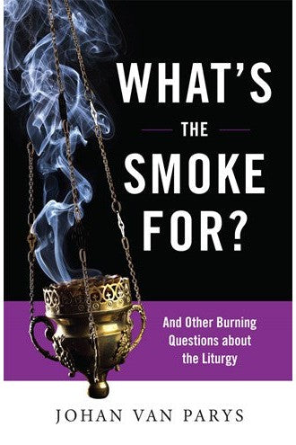 What's the Smoke for? And Other Burning Questions about the Liturgy-NN3565-Church Life-Liturgical Press-Michigan Church Supply